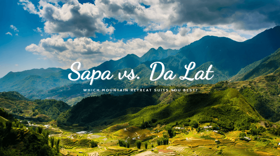 Sapa or Da Lat: Which Mountain Retreat Suits You Best?